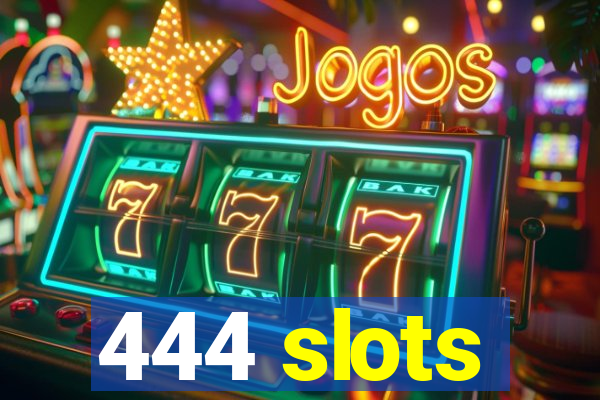 444 slots